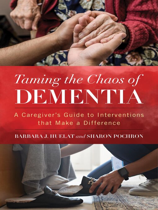 Title details for Taming the Chaos of Dementia by Barbara J. Huelat - Available